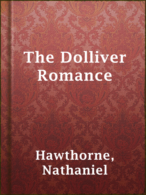 Title details for The Dolliver Romance by Nathaniel Hawthorne - Available